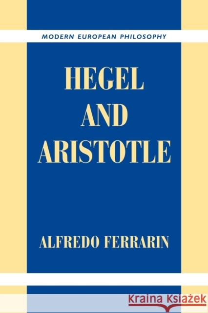 Hegel and Aristotle Alfredo Ferrarin 9780521037754 Cambridge University Press