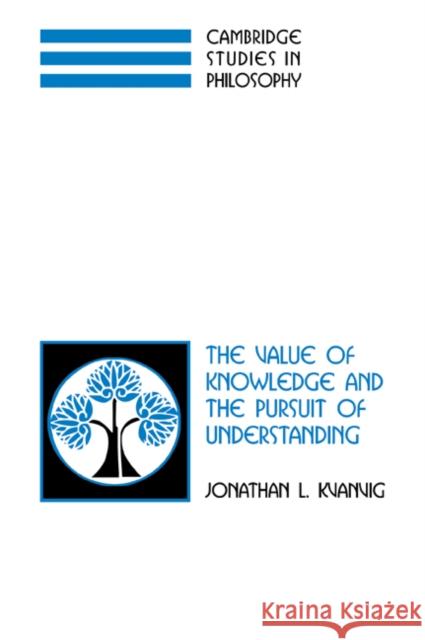 The Value of Knowledge and the Pursuit of Understanding Jonathan L. Kvanvig 9780521037860 Cambridge University Press