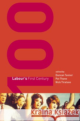Labour's First Century Duncan Tanner Pat Thane Nick Tiratsoo 9780521037990