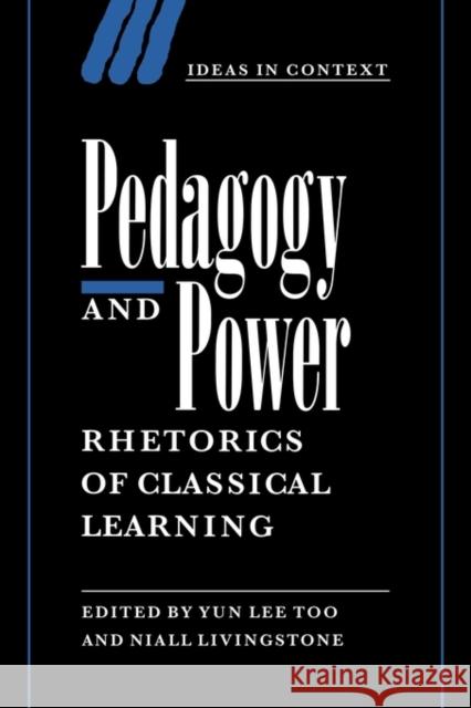 Pedagogy and Power: Rhetorics of Classical Learning Too, Yun Lee 9780521038010 Cambridge University Press