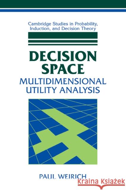Decision Space: Multidimensional Utility Analysis Weirich, Paul 9780521038034 Cambridge University Press