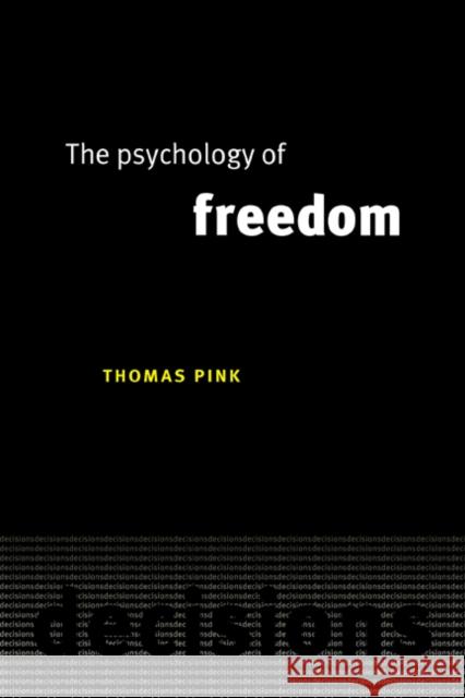 The Psychology of Freedom Thomas Pink 9780521038225 Cambridge University Press