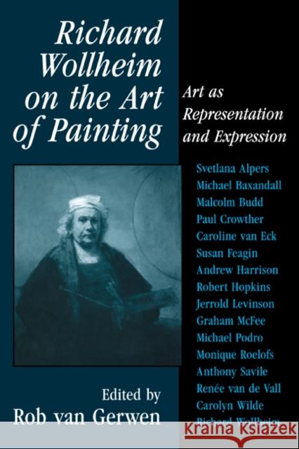 Richard Wollheim on the Art of Painting: Art as Representation and Expression Van Gerwen, Rob 9780521038300 Cambridge University Press
