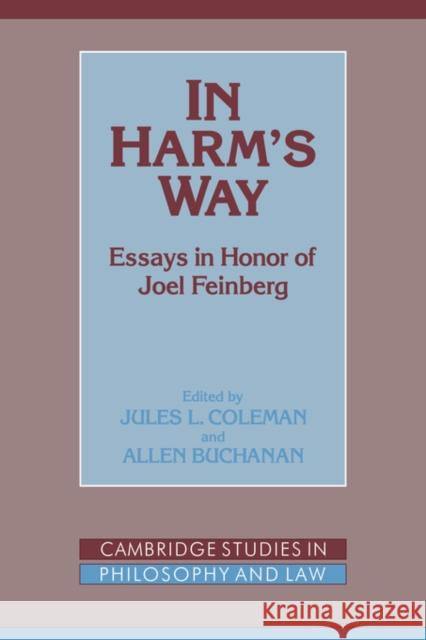 In Harm's Way: Essays in Honor of Joel Feinberg Coleman, Jules L. 9780521038713 Cambridge University Press