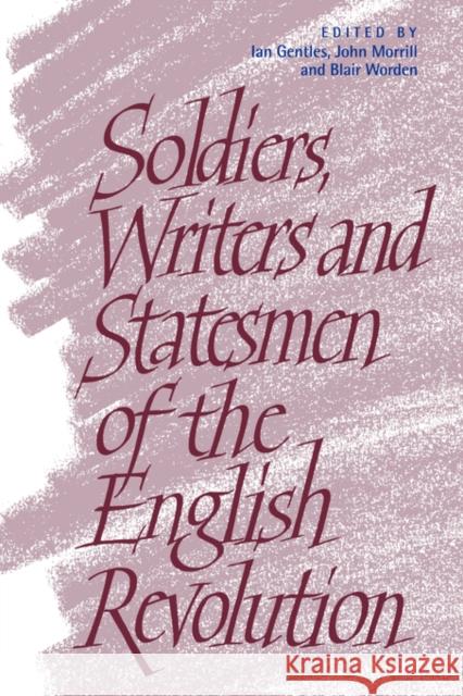 Soldiers, Writers and Statesmen of the English Revolution Ian Gentles John Morrill Blair Worden 9780521038751 Cambridge University Press