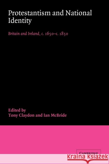 Protestantism and National Identity: Britain and Ireland, C.1650 C.1850 Claydon, Tony 9780521038782