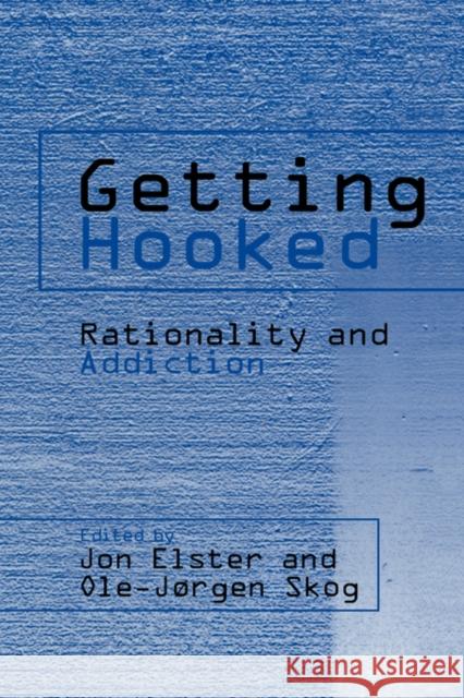Getting Hooked: Rationality and Addiction Elster, Jon 9780521038799 Cambridge University Press