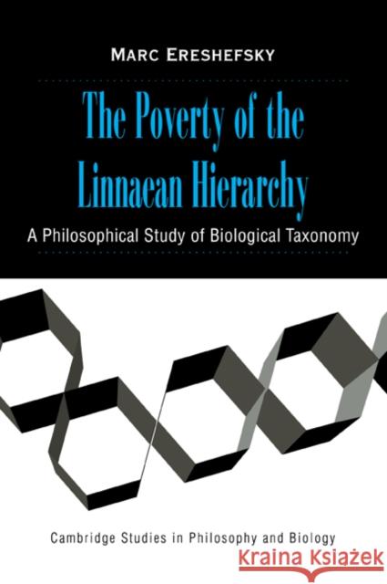 The Poverty of the Linnaean Hierarchy: A Philosophical Study of Biological Taxonomy Ereshefsky, Marc 9780521038836 Cambridge University Press