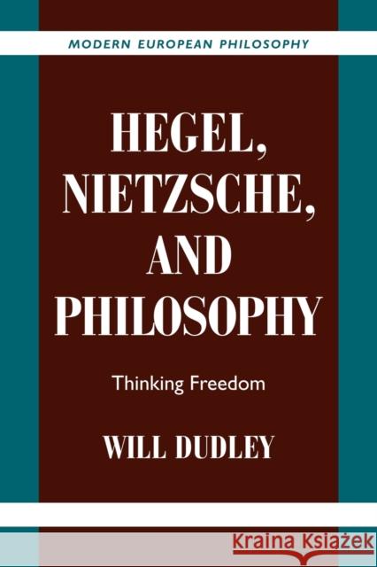 Hegel, Nietzsche, and Philosophy: Thinking Freedom Dudley, Will 9780521038867 Cambridge University Press