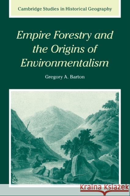 Empire Forestry and the Origins of Environmentalism Gregory Allen Barton 9780521038898 Cambridge University Press