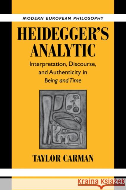 Heidegger's Analytic: Interpretation, Discourse and Authenticity in Being and Time Carman, Taylor 9780521038935 Cambridge University Press