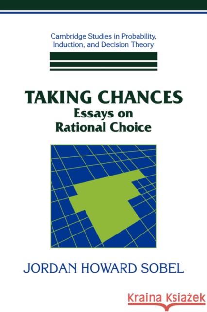 Taking Chances: Essays on Rational Choice Sobel, Jordan Howard 9780521038980 Cambridge University Press