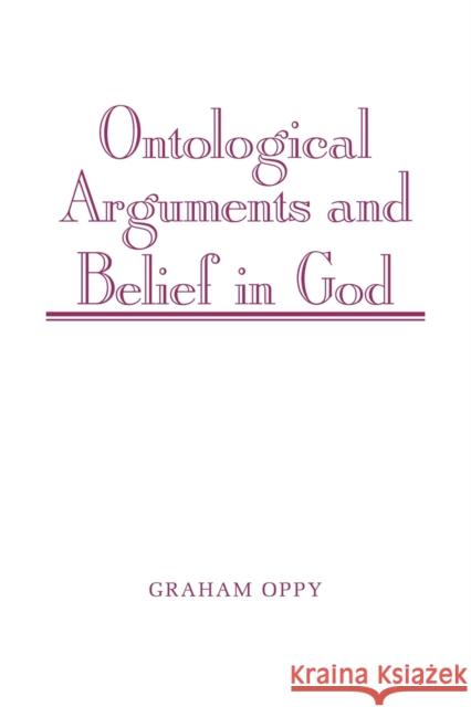 Ontological Arguments and Belief in God Graham Oppy 9780521039000