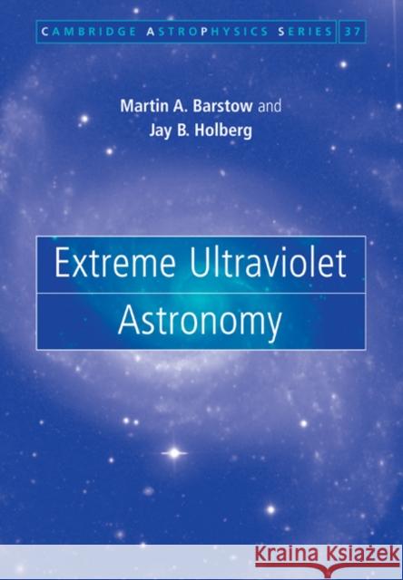 Extreme Ultraviolet Astronomy Jay B. Holberg Martin A. Barstow 9780521039062