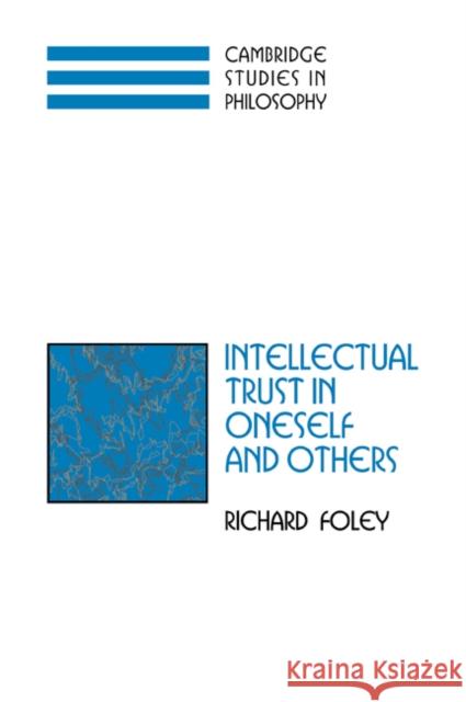 Intellectual Trust in Oneself and Others Richard Foley 9780521039109 Cambridge University Press