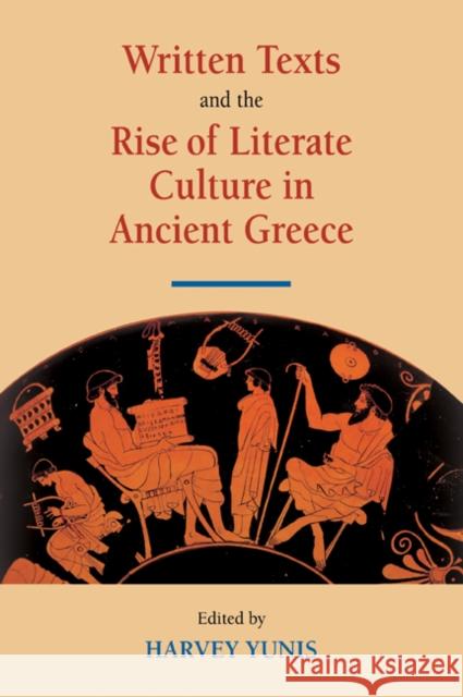 Written Texts and the Rise of Literate Culture in Ancient Greece Harvey Yunis 9780521039154
