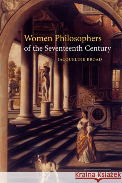 Women Philosophers of the Seventeenth Century Jacqueline Broad 9780521039178 Cambridge University Press