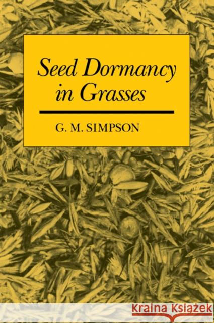 Seed Dormancy in Grasses G. M. Simpson 9780521039307 Cambridge University Press