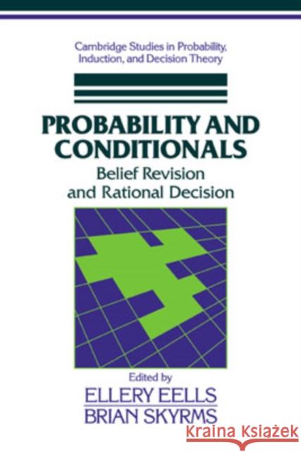 Probability and Conditionals: Belief Revision and Rational Decision Eells, Ellery 9780521039338