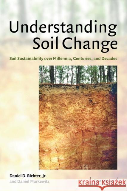 Understanding Soil Change: Soil Sustainability Over Millennia, Centuries, and Decades Richter Jr, Daniel D. 9780521039437 Cambridge University Press