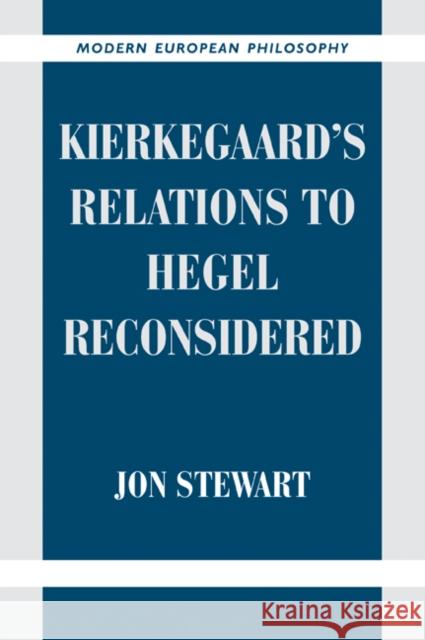 Kierkegaard's Relations to Hegel Reconsidered Jon Stewart 9780521039512 Cambridge University Press