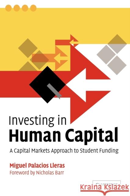 Investing in Human Capital: A Capital Markets Approach to Student Funding Lleras, Miguel Palacios 9780521039529 Cambridge University Press