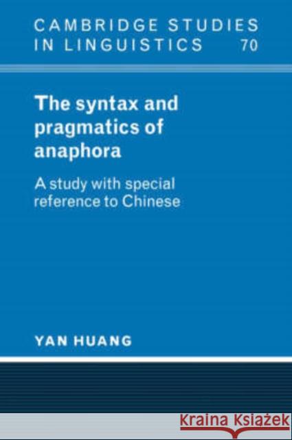 The Syntax and Pragmatics of Anaphora: A Study with Special Reference to Chinese Huang, Yan 9780521039604 Cambridge University Press
