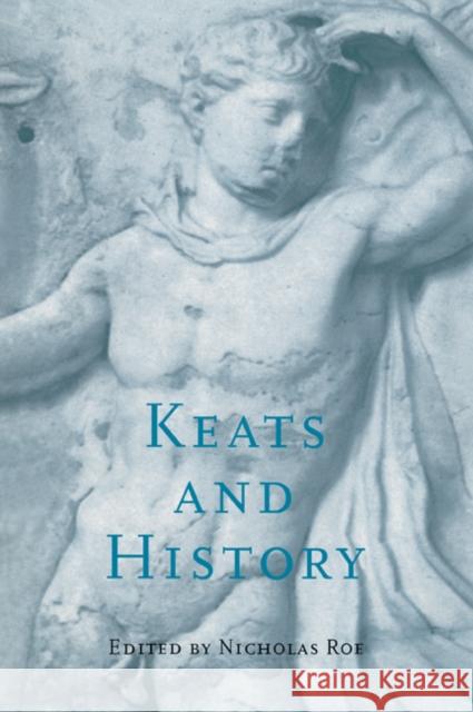 Keats and History Nicholas Roe 9780521039628 Cambridge University Press