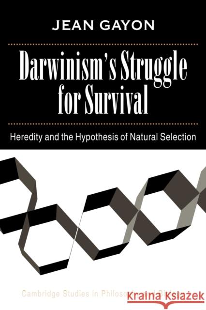 Darwinism's Struggle for Survival: Heredity and the Hypothesis of Natural Selection Gayon, Jean 9780521039673 Cambridge University Press