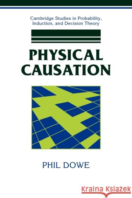 Physical Causation Phil Dowe 9780521039758 Cambridge University Press