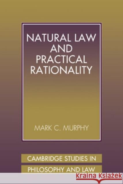 Natural Law and Practical Rationality Mark C. Murphy 9780521039772 Cambridge University Press