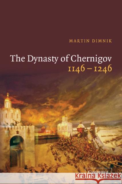 The Dynasty of Chernigov, 1146 1246 Dimnik, Martin 9780521039819 Cambridge University Press