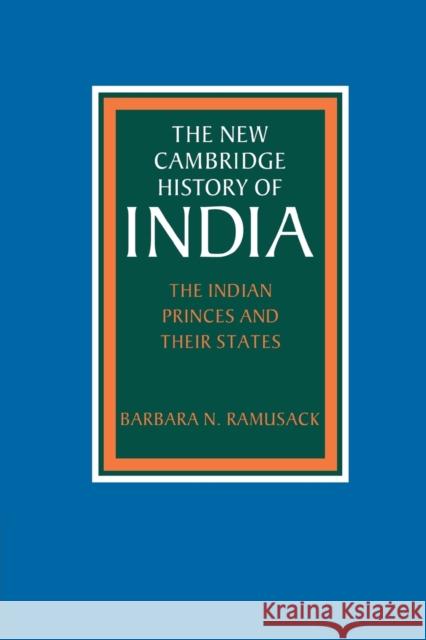 The Indian Princes and Their States Ramusack, Barbara N. 9780521039895 Cambridge University Press