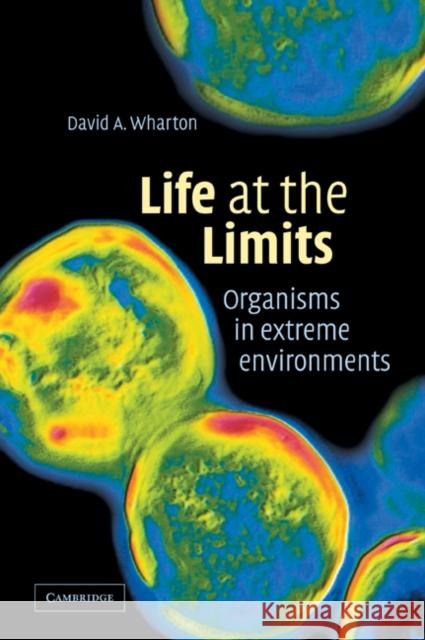 Life at the Limits: Organisms in Extreme Environments Wharton, David A. 9780521039901