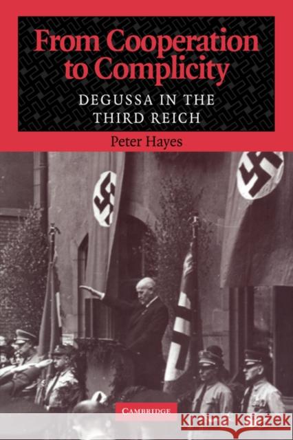 From Cooperation to Complicity: Degussa in the Third Reich Hayes, Peter 9780521039918 Cambridge University Press