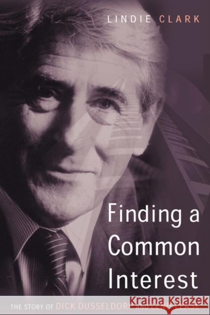 Finding a Common Interest: The Story of Dick Dusseldorp and Lend Lease Clark, Lindie 9780521039949 Cambridge University Press