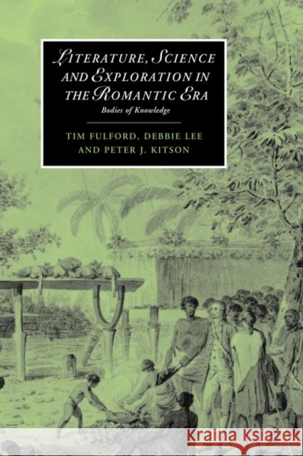 Literature, Science and Exploration in the Romantic Era: Bodies of Knowledge Fulford, Tim 9780521039956 Cambridge University Press