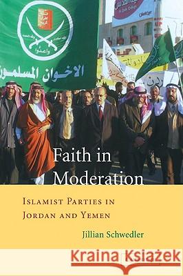 Faith in Moderation: Islamist Parties in Jordan and Yemen Schwedler, Jillian 9780521040006