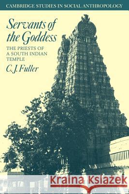 Servants of the Goddess: The Priests of a South Indian Temple Fuller, C. J. 9780521040099 Cambridge University Press