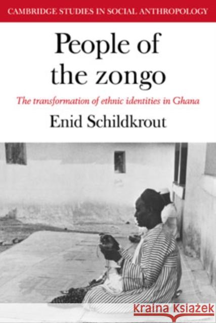 People of the Zongo: The Transformation of Ethnic Identities in Ghana Schildkrout, Enid 9780521040532 Cambridge University Press