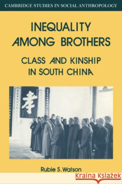 Inequality Among Brothers: Class and Kinship in South China Watson, Rubie S. 9780521040587 Cambridge University Press