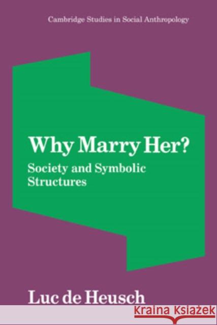 Why Marry Her?: Society and Symbolic Structures de Heusch, Luc 9780521040723 Cambridge University Press