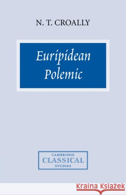 Euripidean Polemic: The Trojan Women and the Function of Tragedy Croally, Neil T. 9780521041126 Cambridge University Press