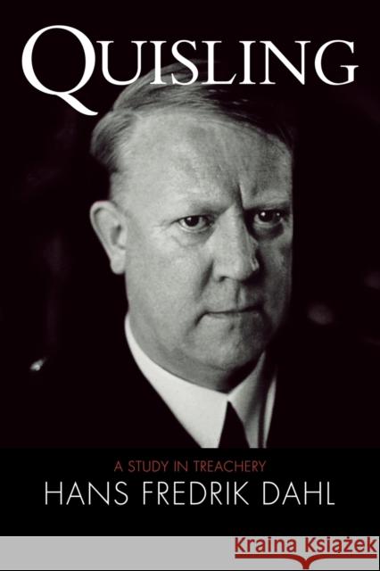 Quisling: A Study in Treachery Dahl, Hans Fredrik 9780521041157 Cambridge University Press