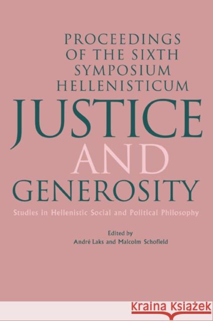 Justice and Generosity: Studies in Hellenistic Social and Political Philosophy - Proceedings of the Sixth Symposium Hellenisticum Laks, Andre 9780521041485 Cambridge University Press