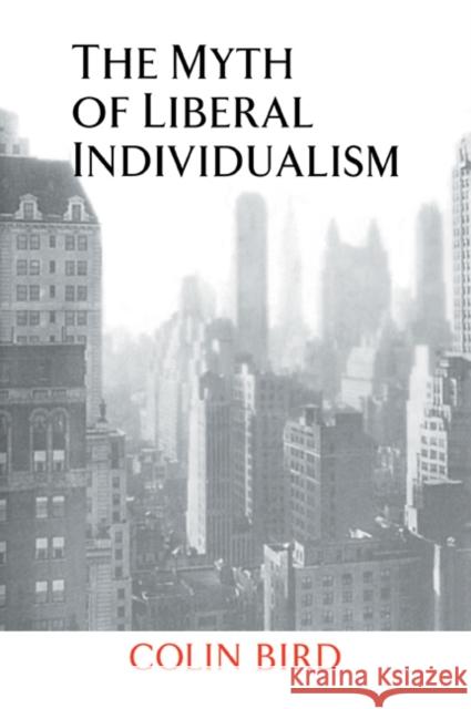 The Myth of Liberal Individualism Colin Bird 9780521041942 Cambridge University Press