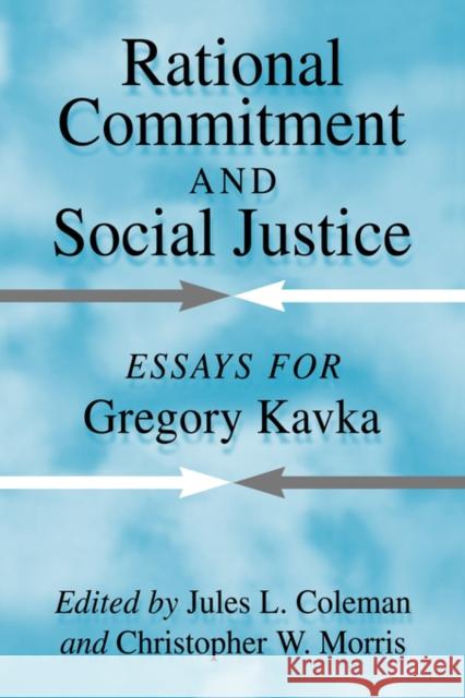 Rational Commitment and Social Justice: Essays for Gregory Kavka Coleman, Jules L. 9780521042024