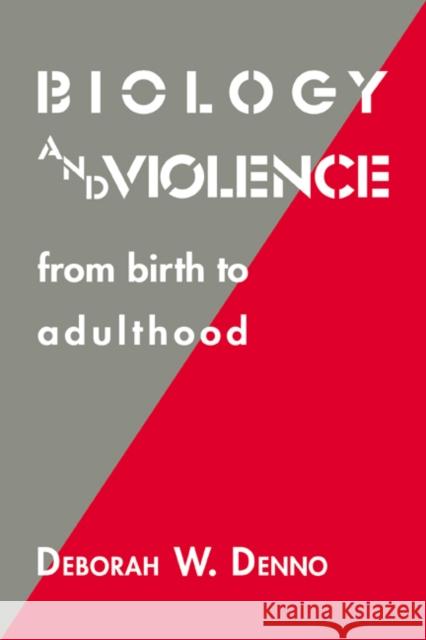 Biology and Violence: From Birth to Adulthood Denno, Deborah W. 9780521042116 Cambridge University Press