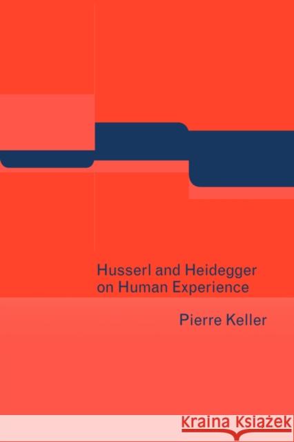 Husserl and Heidegger on Human Experience Pierre Keller 9780521042260 Cambridge University Press