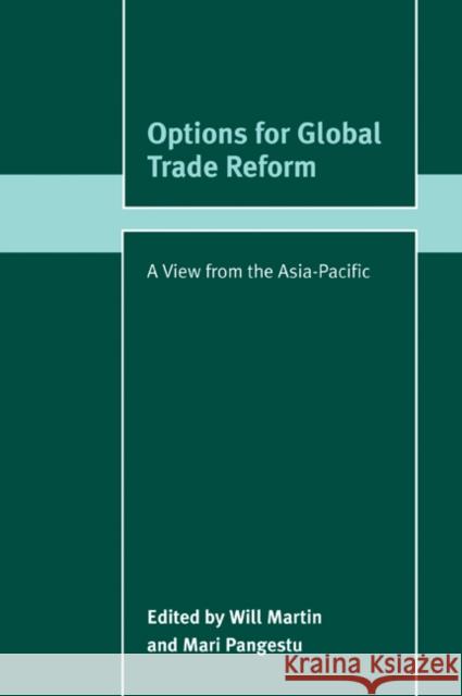 Options for Global Trade Reform: A View from the Asia-Pacific Martin, Will 9780521042406 Cambridge University Press